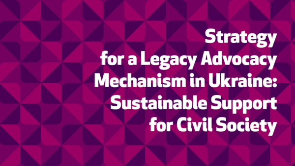Strategy for a Legacy Advocacy Mechanism in Ukraine: Sustainable Support for Civil Society