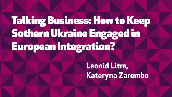 Talking Business: How to Keep Sothern Ukraine Engaged in European Integration?